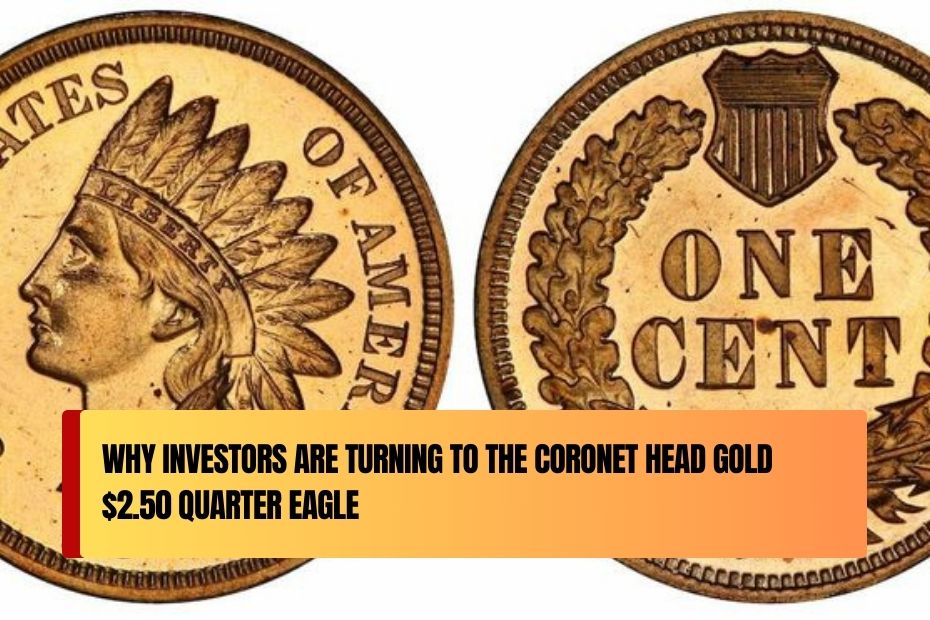 Why Investors Are Turning to the Coronet Head Gold $2.50 Quarter Eagle