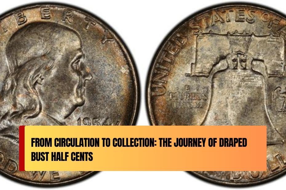 From Circulation to Collection: The Journey of Draped Bust Half Cents