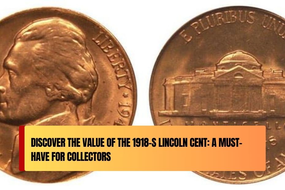 Discover the Value of the 1918-S Lincoln Cent: A Must-Have for Collectors