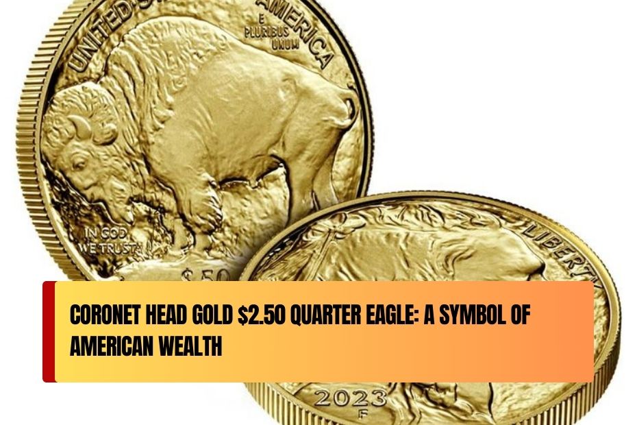 Coronet Head Gold $2.50 Quarter Eagle: A Symbol of American Wealth