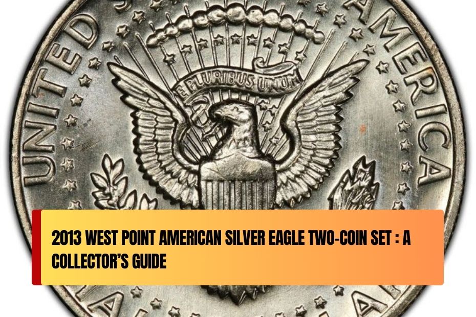 2013 West Point American Silver Eagle Two-Coin Set : A Collector’s Guide