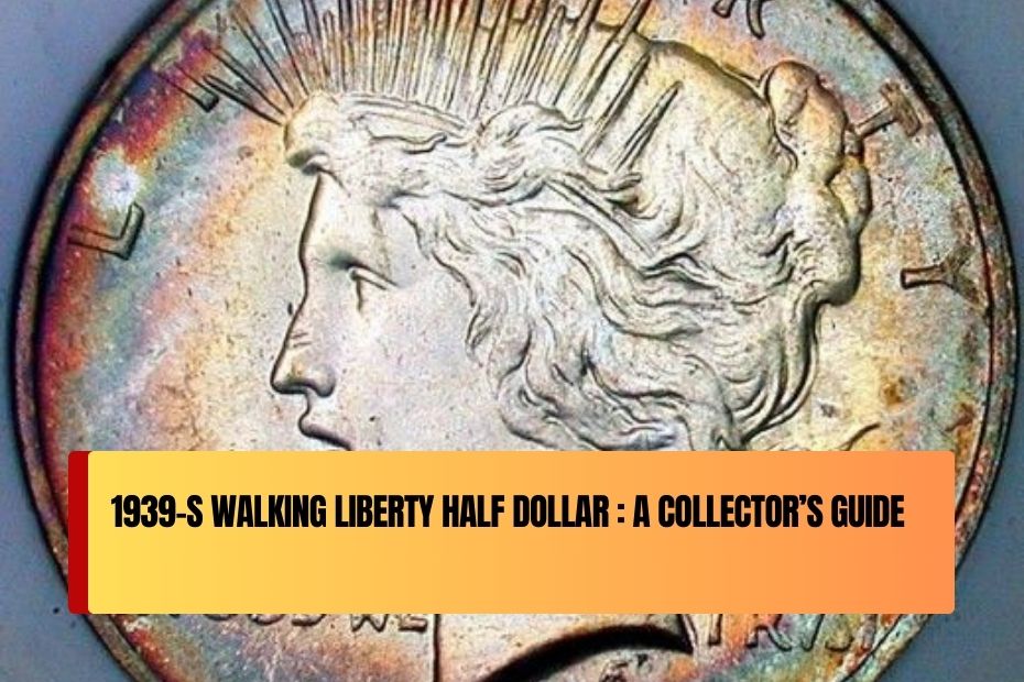 1939-S Walking Liberty Half Dollar : A Collector’s Guide