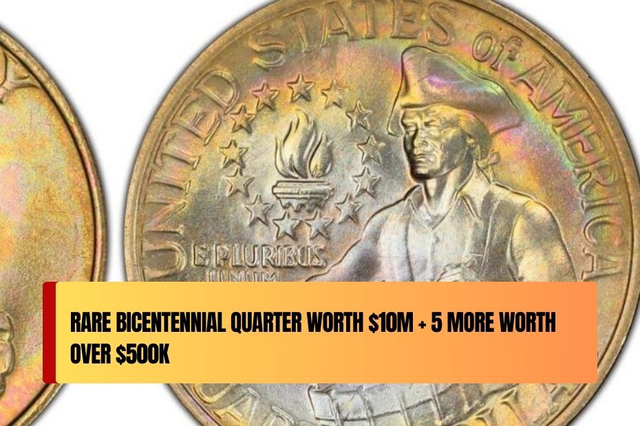 Rare Bicentennial Quarter Worth $10M + 5 More Worth Over $500K