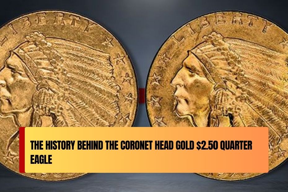 The History Behind the Coronet Head Gold $2.50 Quarter Eagle