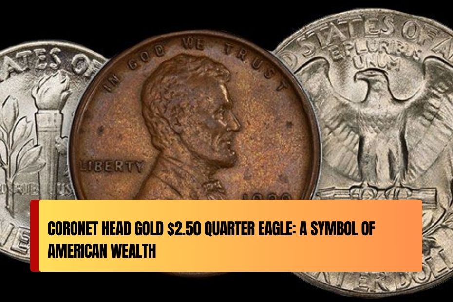 Coronet Head Gold $2.50 Quarter Eagle: A Symbol of American Wealth