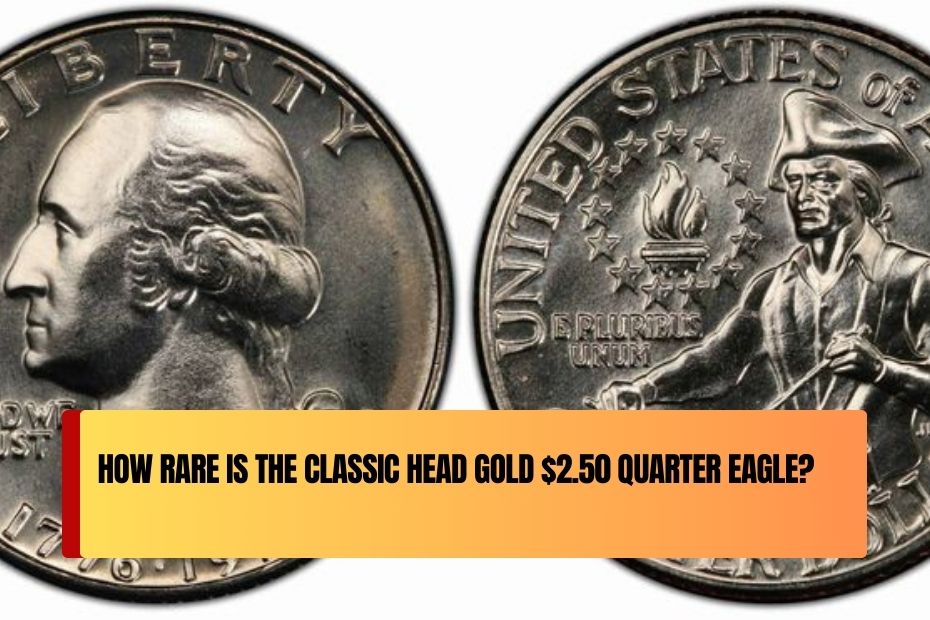 How Rare is the Classic Head Gold $2.50 Quarter Eagle?