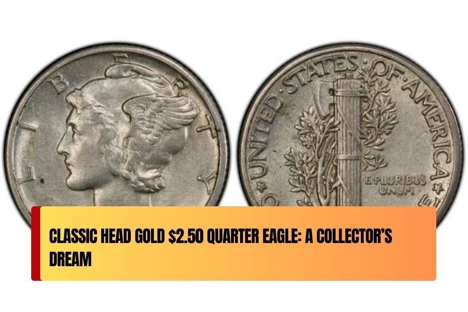 Classic Head Gold $2.50 Quarter Eagle: A Collector’s Dream