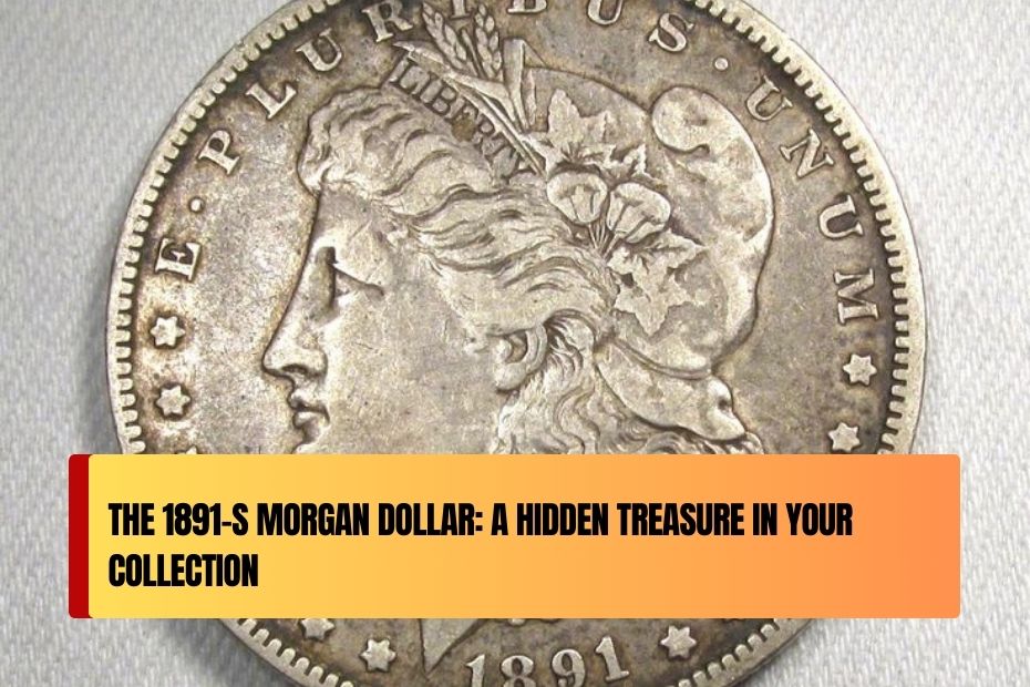 The 1891-S Morgan Dollar: A Hidden Treasure in Your Collection