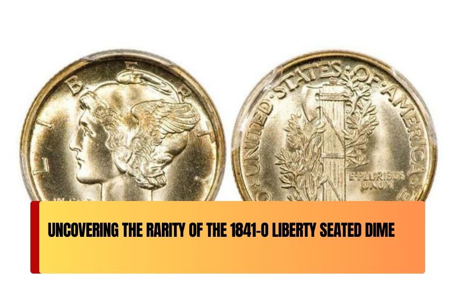 Uncovering the Rarity of the 1841-O Liberty Seated Dime